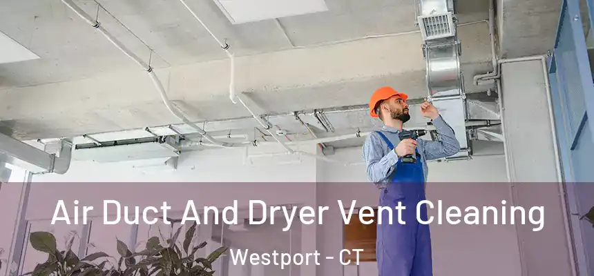  Air Duct And Dryer Vent Cleaning Westport - CT