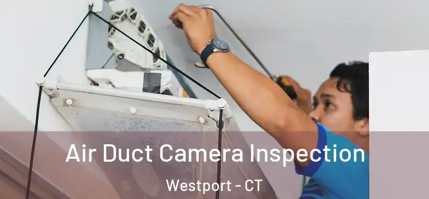  Air Duct Camera Inspection Westport - CT