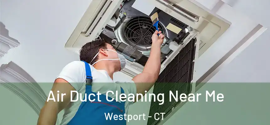  Air Duct Cleaning Near Me Westport - CT