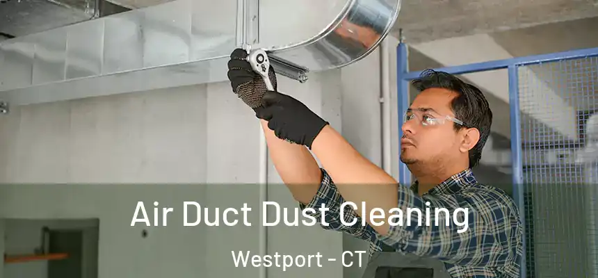  Air Duct Dust Cleaning Westport - CT