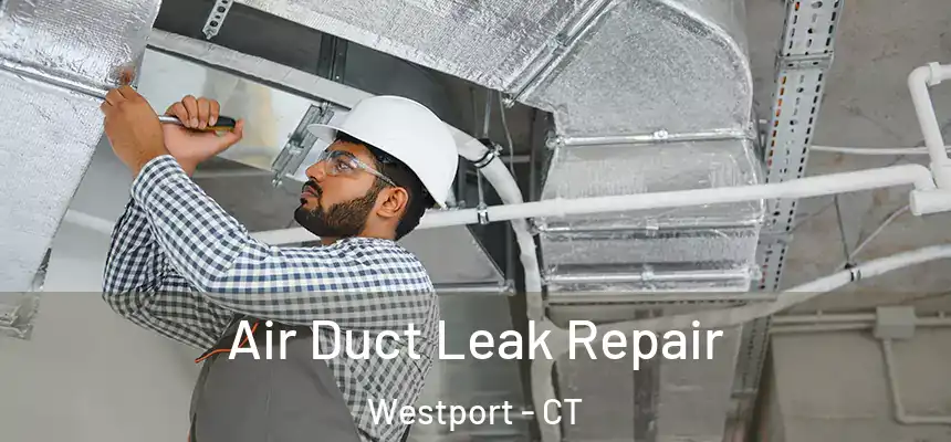  Air Duct Leak Repair Westport - CT