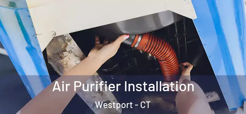  Air Purifier Installation Westport - CT