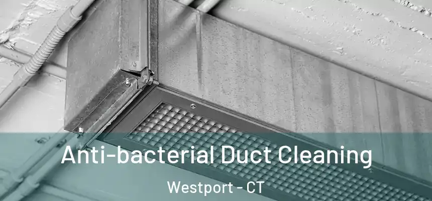  Anti-bacterial Duct Cleaning Westport - CT