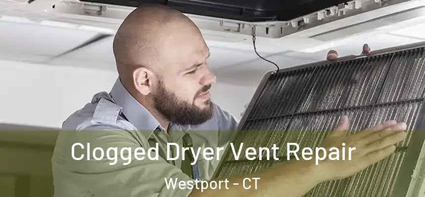 Clogged Dryer Vent Repair Westport - CT