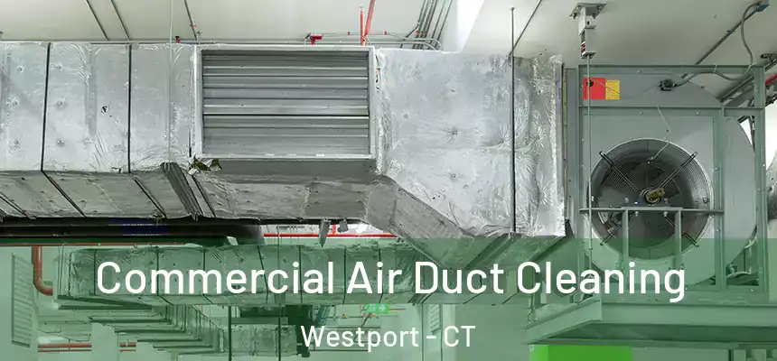  Commercial Air Duct Cleaning Westport - CT