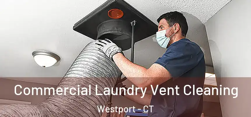  Commercial Laundry Vent Cleaning Westport - CT