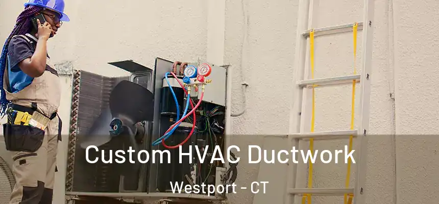  Custom HVAC Ductwork Westport - CT