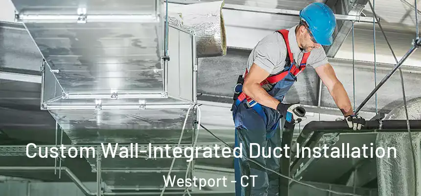  Custom Wall-Integrated Duct Installation Westport - CT