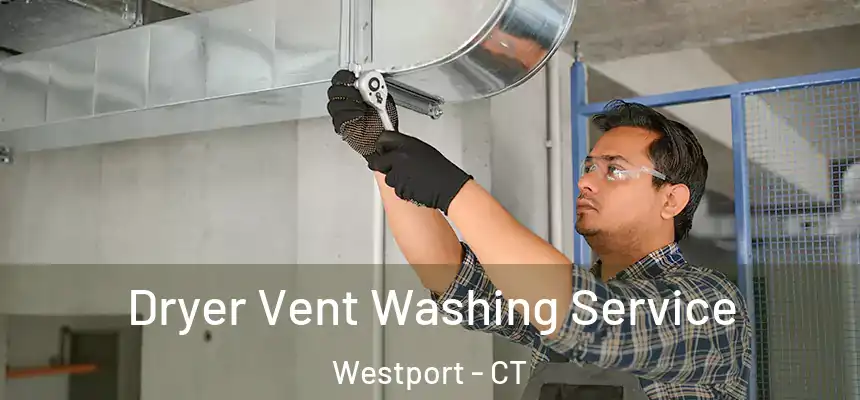  Dryer Vent Washing Service Westport - CT
