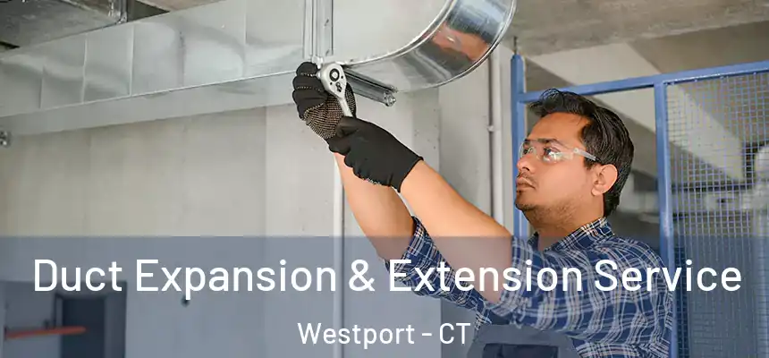  Duct Expansion & Extension Service Westport - CT