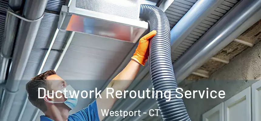  Ductwork Rerouting Service Westport - CT