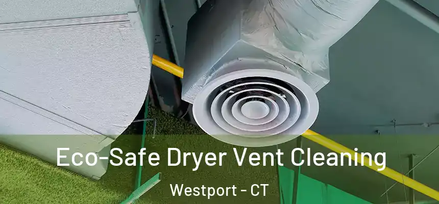  Eco-Safe Dryer Vent Cleaning Westport - CT