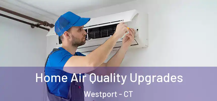  Home Air Quality Upgrades Westport - CT