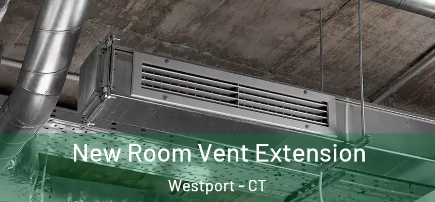  New Room Vent Extension Westport - CT