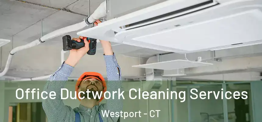  Office Ductwork Cleaning Services Westport - CT