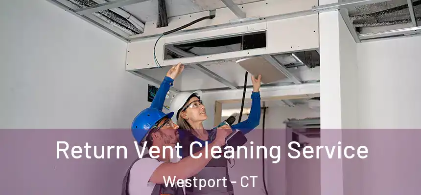  Return Vent Cleaning Service Westport - CT