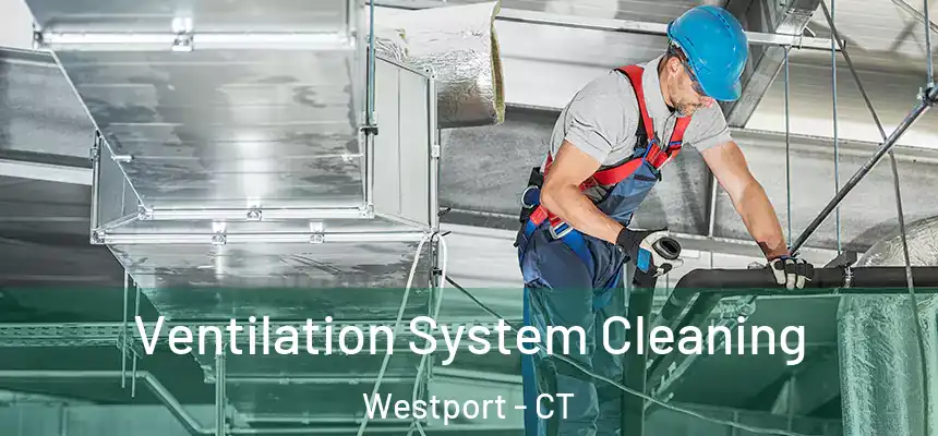  Ventilation System Cleaning Westport - CT