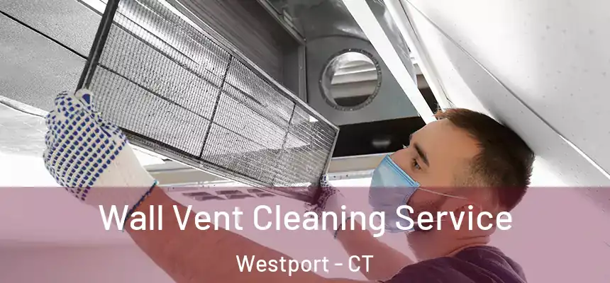  Wall Vent Cleaning Service Westport - CT