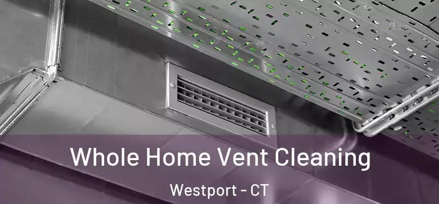  Whole Home Vent Cleaning Westport - CT